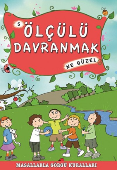 Masallarla Görgü Kuralları - Ölçülü Davranmak Ne Güzel Masallarla Görgü Kuralları - Ölçülü Davranmak Ne Güzel