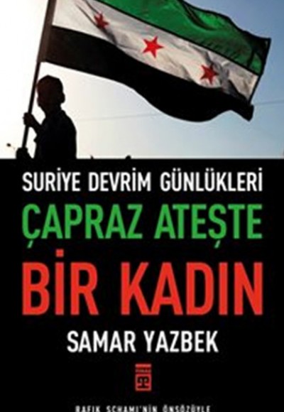 Çapraz Ateşte Bir Kadın - Suriye Devrim Günlükleri Çapraz Ateşte Bir Kadın - Suriye Devrim Günlükleri