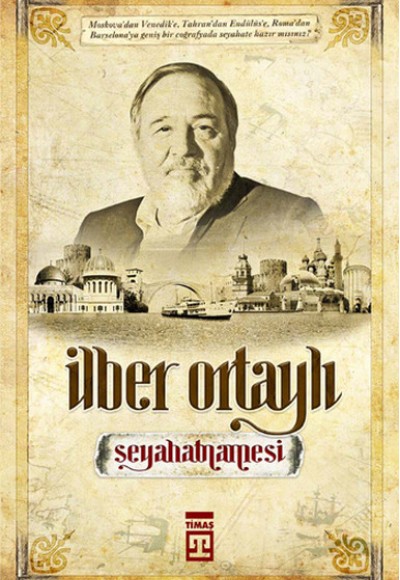 İlber Ortaylı Seyahatnamesi - Bir Tarihçinin Gezileri İlber Ortaylı Seyahatnamesi - Bir Tarihçinin Gezileri