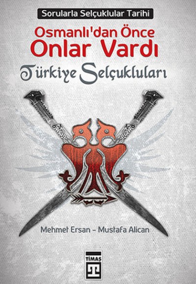 Osmanlılardan Önce Onlar Vardı: Türkiye Selçukluları Osmanlılardan Önce Onlar Vardı: Türkiye Selçukluları