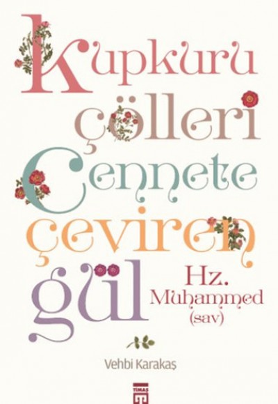 Kupkuru Çölleri Cennete Çeviren Gül / Hz. Muhammed (Sav) Kupkuru Çölleri Cennete Çeviren Gül / Hz. Muhammed (Sav)