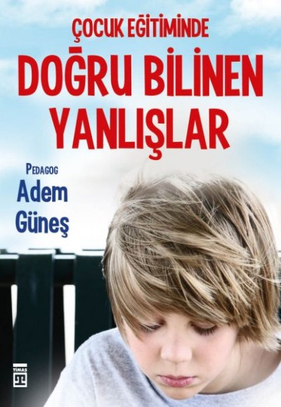 Çocuk Eğitiminde Doğru Bilinen Yanlışlar Çocuk Eğitiminde Doğru Bilinen Yanlışlar