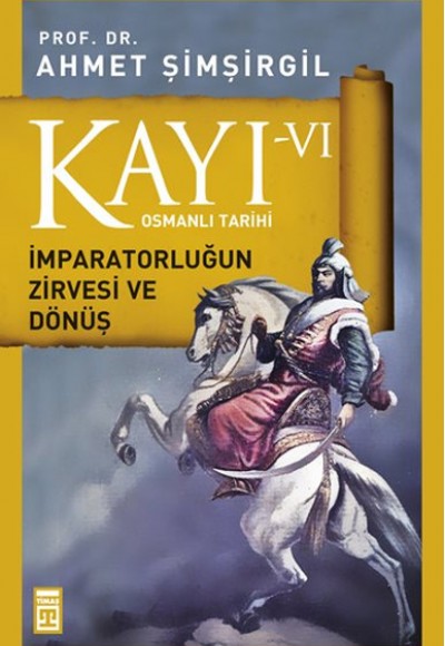 Osmanlı Tarihi Kayı 6 - İmparatorluğun Zirvesi ve Dönüş Osmanlı Tarihi Kayı 6 - İmparatorluğun Zirvesi ve Dönüş