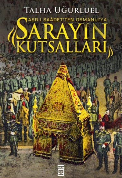 Sarayın Kutsalları - Asr-ı Saadetten Osmanlıya Sarayın Kutsalları - Asr-ı Saadetten Osmanlıya