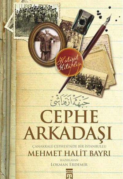 Cephe Arkadaşı - Çanakkale Cephesi'nde Bir İstanbullu Cephe Arkadaşı - Çanakkale Cephesi'nde Bir İstanbullu