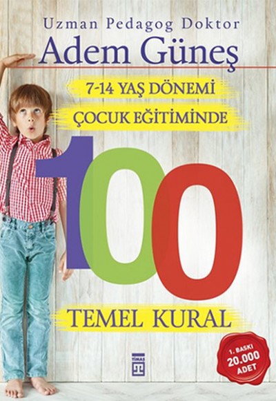 7-14 Yaş Dönemi Çocuk Eğitiminde 100 Temel Kural 7-14 Yaş Dönemi Çocuk Eğitiminde 100 Temel Kural