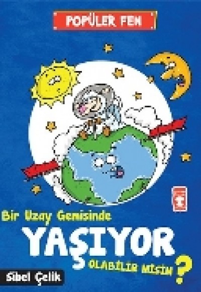 Popüler Fen - Bir Uzay Gemisinde Yaşıyor Olabilir Misin? Popüler Fen - Bir Uzay Gemisinde Yaşıyor Olabilir Misin?