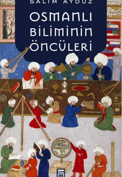 Osmanlı Biliminin Öncüleri Osmanlı Biliminin Öncüleri