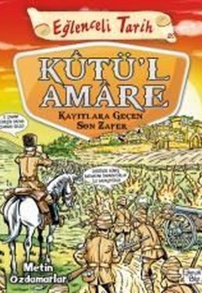 Eğlenceli Tarih - Kutül Amare Kayıtlara Geçen Son Zafer Eğlenceli Tarih - Kutül Amare Kayıtlara Geçen Son Zafer