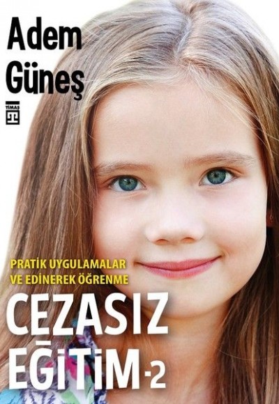 Cezasız Eğitim 2-Pratik Uygulamalar ve Edinerek Öğrenme Cezasız Eğitim 2-Pratik Uygulamalar ve Edinerek Öğrenme