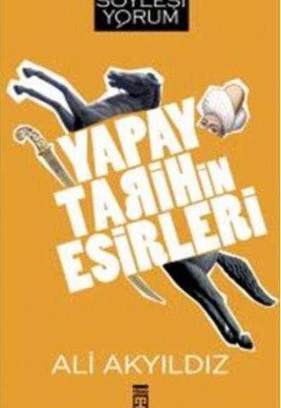 Yapay Tarihin Esirleri Yapay Tarihin Esirleri