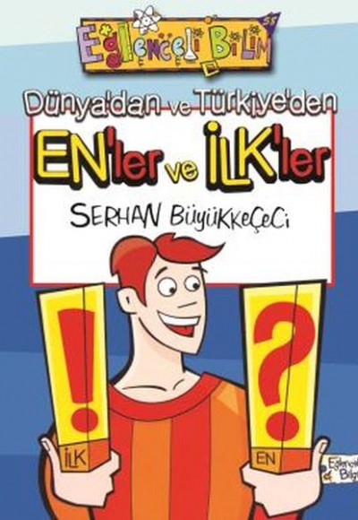 Dünyadan ve Türkiyeden Enler ve İlkler Dünyadan ve Türkiyeden Enler ve İlkler