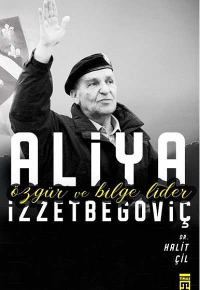 Aliya İzzetbegoviç - Özgür ve Bilge Lider Aliya İzzetbegoviç - Özgür ve Bilge Lider