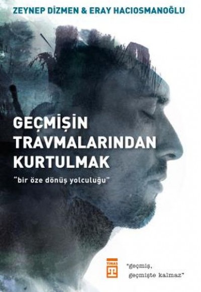 Geçmişin Travmalarından Kurtulmak Geçmişin Travmalarından Kurtulmak