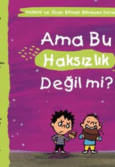 Ama Bu Haksızlık Değil mi? - Yaman ve Onun Bitmek Bilmeyen Soruları Ama Bu Haksızlık Değil mi? - Yaman ve Onun Bitmek Bilmeyen Soruları