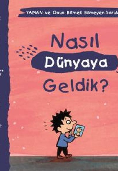 Nasıl Dünyaya Geldik? - Yaman ve Onun Bitmek Bilmeyen Soruları Nasıl Dünyaya Geldik? - Yaman ve Onun Bitmek Bilmeyen Soruları