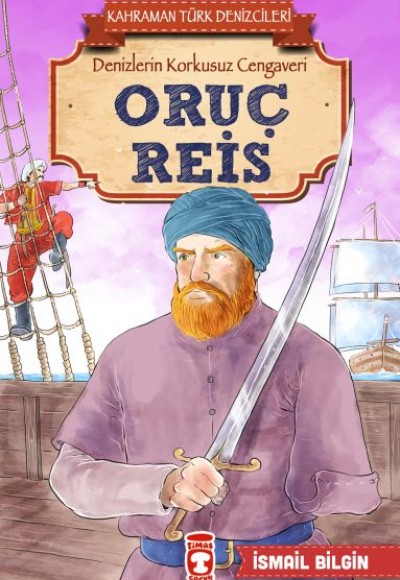 Oruç Reis - Kahraman Türk Denizcileri Oruç Reis - Kahraman Türk Denizcileri