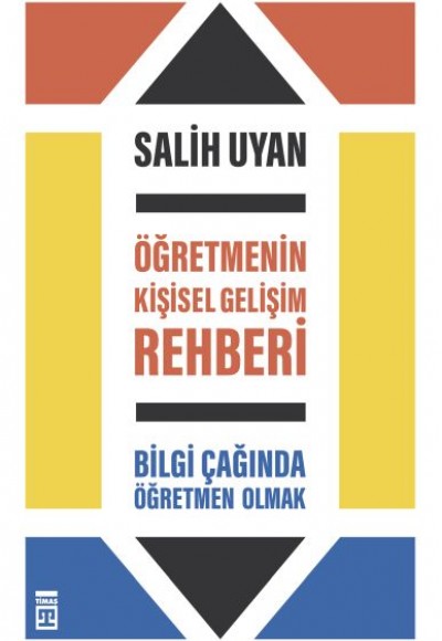 Öğretmenin Kişisel Gelişim Rehberi - Bilgi Çağında Öğretmen Olmak Öğretmenin Kişisel Gelişim Rehberi - Bilgi Çağında Öğretmen Olmak