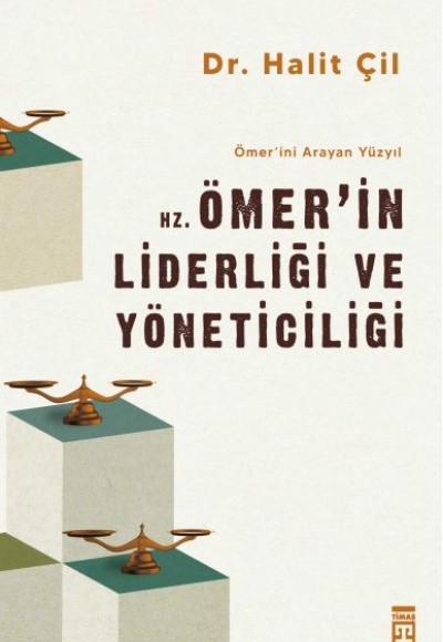 Hz. Ömer'in Liderliği ve Yöneticiliği - Ömer'ini Arayan Yüzyıl Hz. Ömer'in Liderliği ve Yöneticiliği - Ömer'ini Arayan Yüzyıl