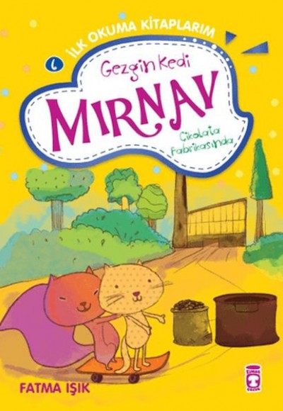 Gezgin Kedi Mırnav Çikolata Fabrikasında - Mırnav İlk Okuma Kitaplarım 6 Gezgin Kedi Mırnav Çikolata Fabrikasında - Mırnav İlk Okuma Kitaplarım 6