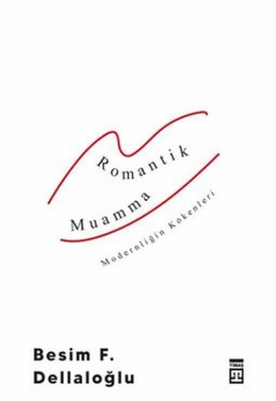 Romantik Muamma - Modernliğin Kökenleri Romantik Muamma - Modernliğin Kökenleri