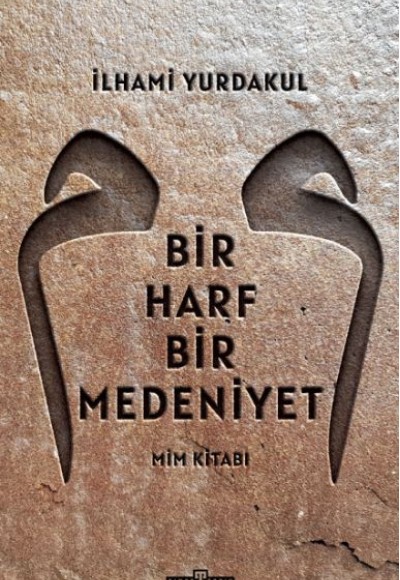 Bir Harf Bir Medeniyet Mim Kitabı Bir Harf Bir Medeniyet Mim Kitabı