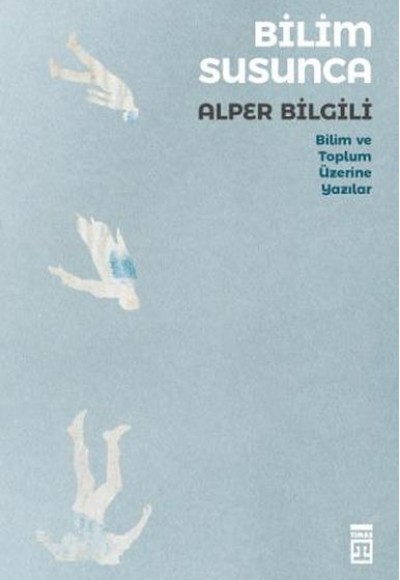 Bilim Susunca - Bilim ve Toplum Üzerine Yazılar Bilim Susunca - Bilim ve Toplum Üzerine Yazılar