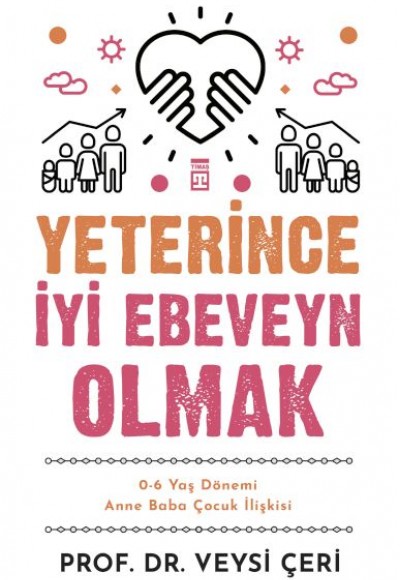 Yeterince İyi Ebeveyn Olmak ve 0-6 Yaş Dönemi Anne Baba Çocuk İlişkisi Yeterince İyi Ebeveyn Olmak ve 0-6 Yaş Dönemi Anne Baba Çocuk İlişkisi