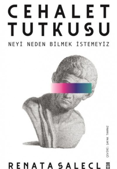 Cehalet Tutkusu & Neyi Neden Bilmek İstemeyiz Cehalet Tutkusu & Neyi Neden Bilmek İstemeyiz