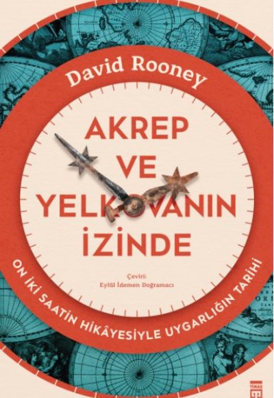 Akrep ve Yelkovanın İzinde & On İki Saatin Hikâyesiyle Uygarlığın Tarihi Akrep ve Yelkovanın İzinde & On İki Saatin Hikâyesiyle Uygarlığın Tarihi