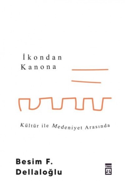 İkondan Kanona: Kültür İle Medeniyet Arasında İkondan Kanona: Kültür İle Medeniyet Arasında