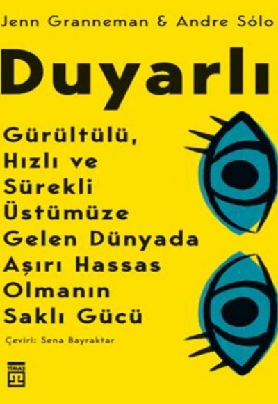 Duyarlı & Gürültülü, Hızlı ve Sürekli Üstümüze Gelen Dünyada Aşırı Hassas Olmanın Saklı Gücü Duyarlı & Gürültülü, Hızlı ve Sürekli Üstümüze Gelen Dünyada Aşırı Hassas Olmanın Saklı Gücü
