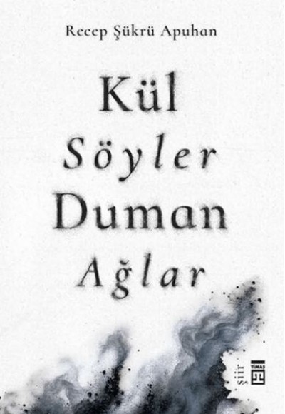 Kül Söyler Duman Ağlar Kül Söyler Duman Ağlar