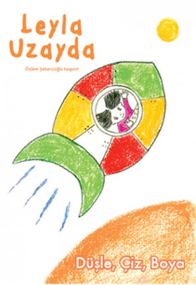 Leyla Uzayda Düşle, Çiz, Boya Leyla Uzayda Düşle, Çiz, Boya