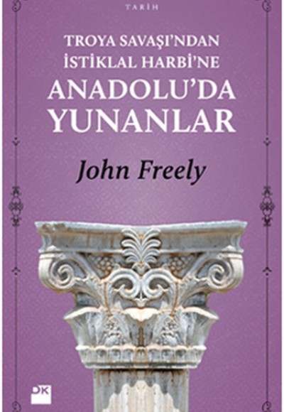 Troya Savaşı'ndan İstiklal Harbi'ne Anadolu'da Yunanlılar Troya Savaşı'ndan İstiklal Harbi'ne Anadolu'da Yunanlılar
