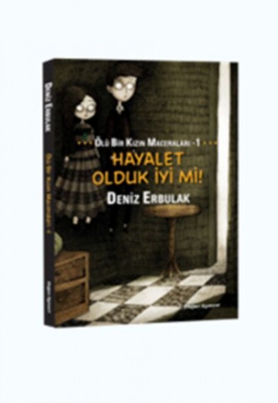Ölü Bir Kızın Maceraları 1 - Hayalet Olduk İyi mi! Ölü Bir Kızın Maceraları 1 - Hayalet Olduk İyi mi!