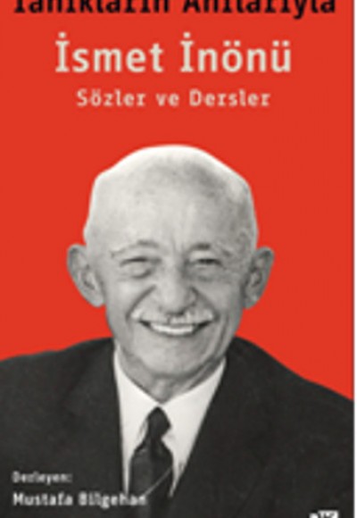 Tanıkların Anılarıyla İsmet İnönü - Sözler ve Dersler Tanıkların Anılarıyla İsmet İnönü - Sözler ve Dersler