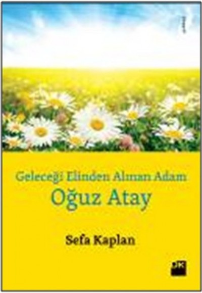 Geleceği Elinden Alınan Adam Oğuz Atay Geleceği Elinden Alınan Adam Oğuz Atay