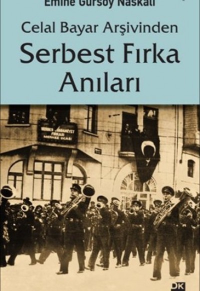 Celal Bayar Arşivinden Serbest Fırka Anıları Celal Bayar Arşivinden Serbest Fırka Anıları