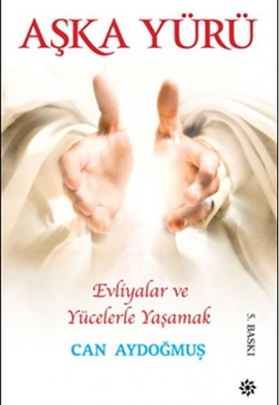 Evliyalar ve Yücelerle Yaşamak - Aşka Yürü Evliyalar ve Yücelerle Yaşamak - Aşka Yürü