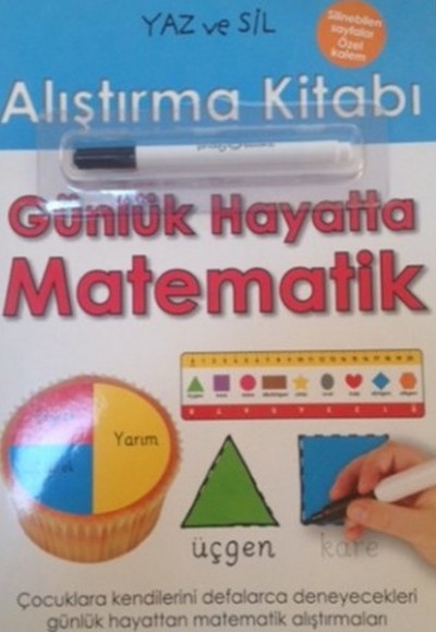 Yaz ve Sil Alıştırma Kitabı / Günlük Hayatta Matematik Yaz ve Sil Alıştırma Kitabı / Günlük Hayatta Matematik