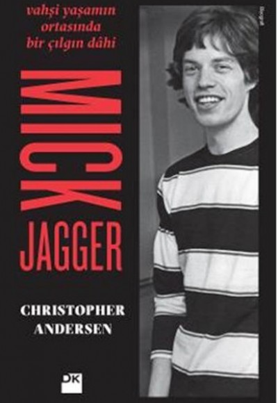 Vahşi Yaşamın Ortasında Bir Çılgın Dahi - Mick Jagger Vahşi Yaşamın Ortasında Bir Çılgın Dahi - Mick Jagger