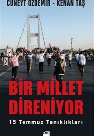 Bir Millet Direniyor 15 Temmuz Tanıklıkları Bir Millet Direniyor 15 Temmuz Tanıklıkları