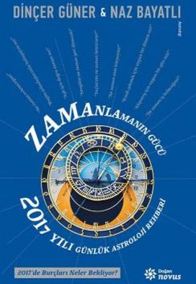 Zamanlamanın Gücü - 2017 Yılı Günlük Astroloji Rehberi Zamanlamanın Gücü - 2017 Yılı Günlük Astroloji Rehberi