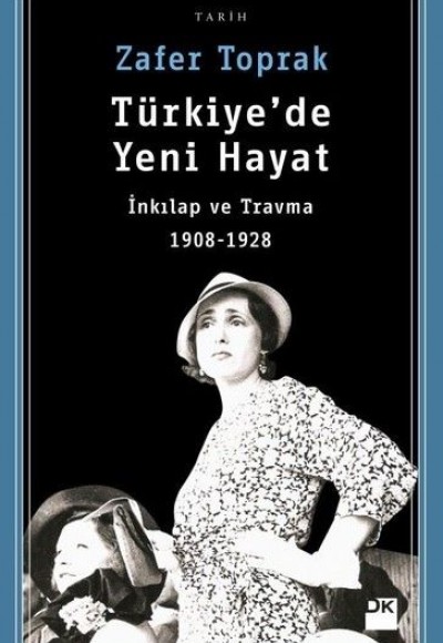 Türkiye'de Yeni Hayat-İnkılap ve Travma 1908-1928 Türkiye'de Yeni Hayat-İnkılap ve Travma 1908-1928
