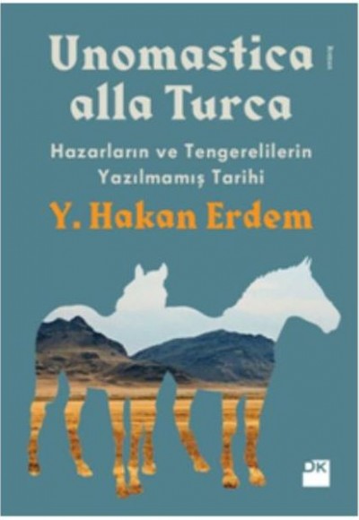 Unomastica Alla Turca - Hazarların ve Tengerelilerin Yazılmamış Tarihi Unomastica Alla Turca - Hazarların ve Tengerelilerin Yazılmamış Tarihi