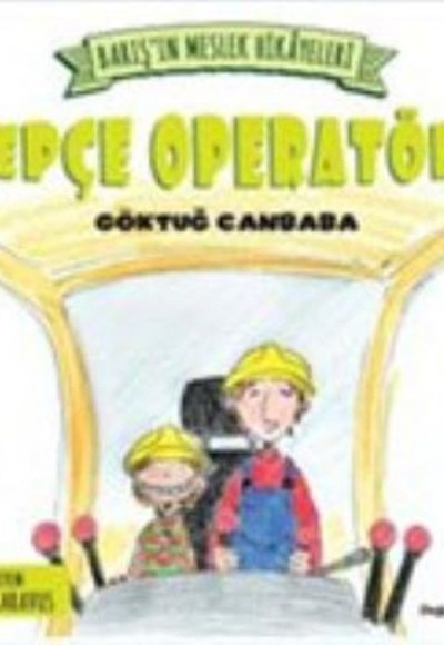 Barışın Meslek Hikayeleri Kepçe Operatörü Barışın Meslek Hikayeleri Kepçe Operatörü