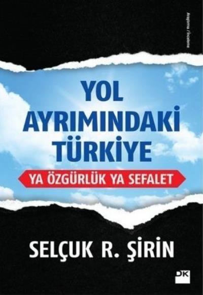 Yol Ayrımındaki Türkiye Ya Özgürlük Ya Sefalet Yol Ayrımındaki Türkiye Ya Özgürlük Ya Sefalet
