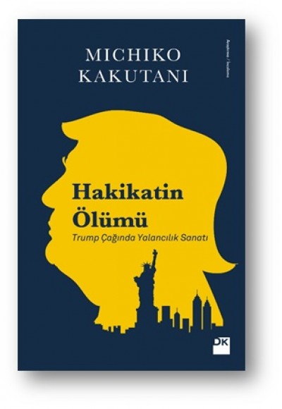 Hakikatin Ölümü - Trump Çağında Yalancılık Sanatı Hakikatin Ölümü - Trump Çağında Yalancılık Sanatı