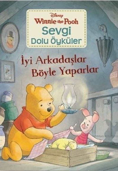 İyi Arkadaşlar Böyle Yaparlar - Winnie the Pooh Sevgi Dolu Öyküler İyi Arkadaşlar Böyle Yaparlar - Winnie the Pooh Sevgi Dolu Öyküler